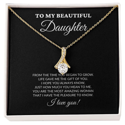 To My Beautiful Daughter - From The Time You Began To Grow - Alluring Necklace - BK