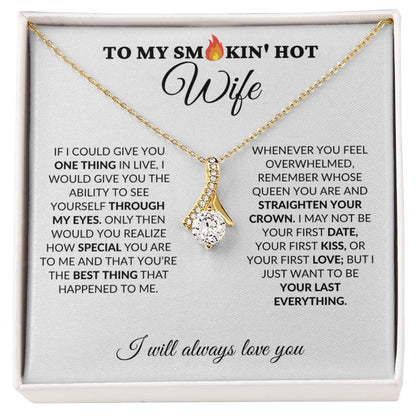 To My Smokin' Hot Wife - My Last Everything - Alluring Necklace - WH