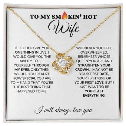 To My Smokin' Hot Wife - My Last Everything - Love Knot Necklace - WH