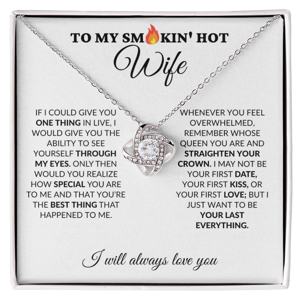 To My Smokin' Hot Wife - My Last Everything - Love Knot Necklace - WH