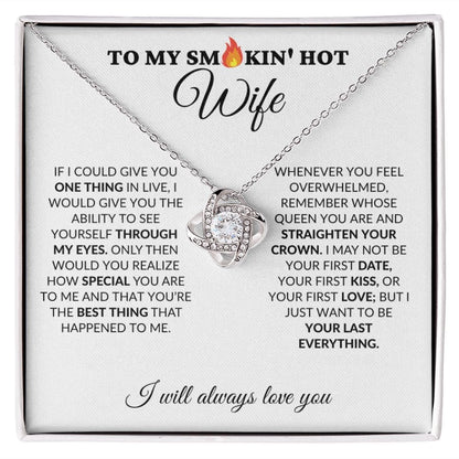 To My Smokin' Hot Wife - My Last Everything - Love Knot Necklace - WH