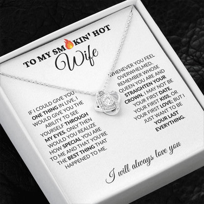 To My Smokin' Hot Wife - My Last Everything - Love Knot Necklace - WH